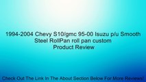 1994-2004 Chevy S10/gmc 95-00 Isuzu p/u Smooth Steel RollPan roll pan custom Review