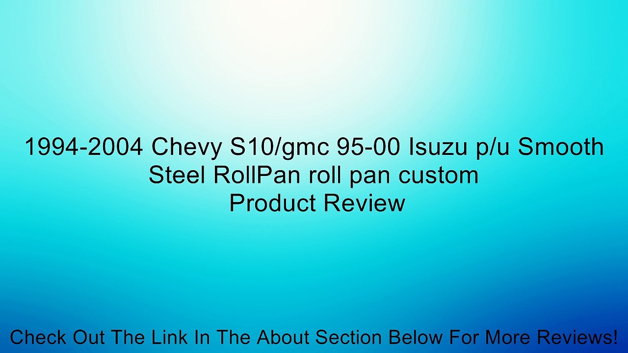 1994-2004 Chevy S10/gmc 95-00 Isuzu p/u Smooth Steel RollPan roll pan custom Review