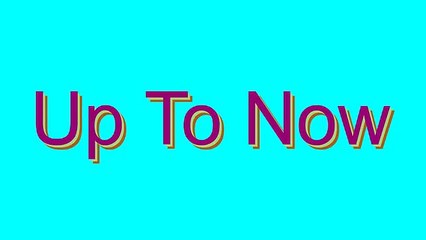 How to Pronounce Up To Now