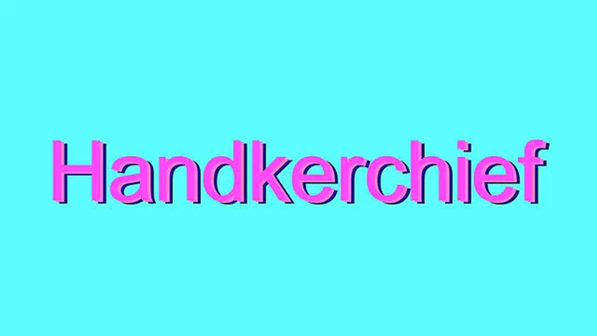 How to Pronounce Handkerchief