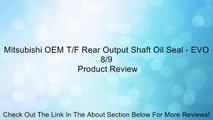 Mitsubishi OEM T/F Rear Output Shaft Oil Seal - EVO 8/9 Review