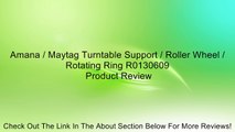 Amana / Maytag Turntable Support / Roller Wheel / Rotating Ring R0130609 Review