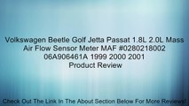 Volkswagen Beetle Golf Jetta Passat 1.8L 2.0L Mass Air Flow Sensor Meter MAF #0280218002 06A906461A 1999 2000 2001 Review