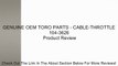 GENUINE OEM TORO PARTS - CABLE-THROTTLE 104-3626 Review