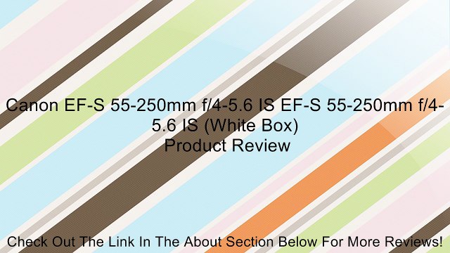 Canon EF-S 55-250mm f/4-5.6 IS EF-S 55-250mm f/4-5.6 IS (White Box) Review