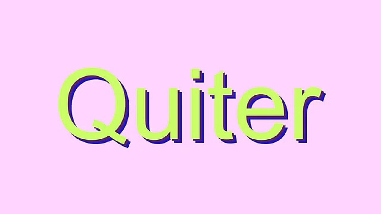 How to Pronounce Quiter