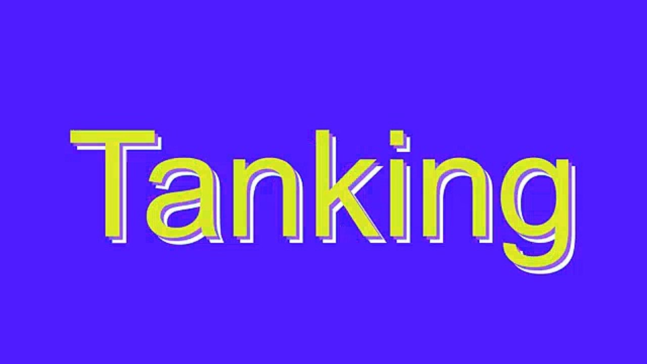 How to Pronounce Tanking