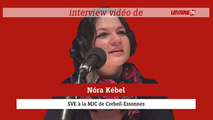 ITW VIDEO de Nóra Kébel, SVE à la MJC de Corbeil-Essonnes