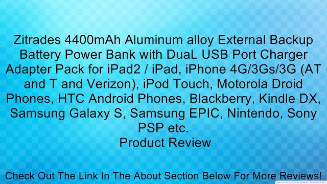 Zitrades 4400mAh Aluminum alloy External Backup Battery Power Bank with DuaL USB Port Charger Adapter Pack for iPad2 / iPad, iPhone 4G/3Gs/3G (AT and T and Verizon), iPod Touch, Motorola Droid Phones, HTC Android Phones, Blackberry, Kindle DX, Samsung Gal