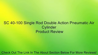 SC 40-100 Single Rod Double Action Pneumatic Air Cylinder Review