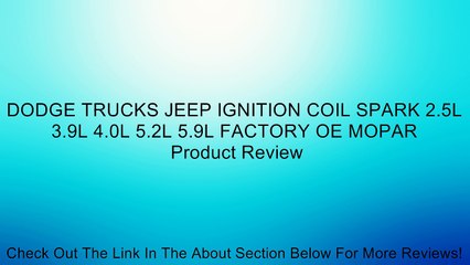 DODGE TRUCKS JEEP IGNITION COIL SPARK 2.5L 3.9L 4.0L 5.2L 5.9L FACTORY OE MOPAR Review