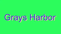 How to Pronounce Grays Harbor