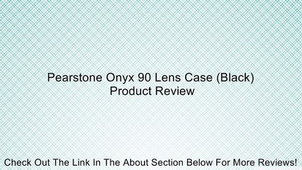 Pearstone Onyx 90 Lens Case (Black) Review