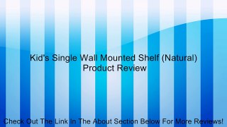 Kid's Single Wall Mounted Shelf (Natural) Review