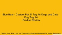 Blue Bear - Custom Pet ID Tag for Dogs and Cats - Dog Tag Art Review