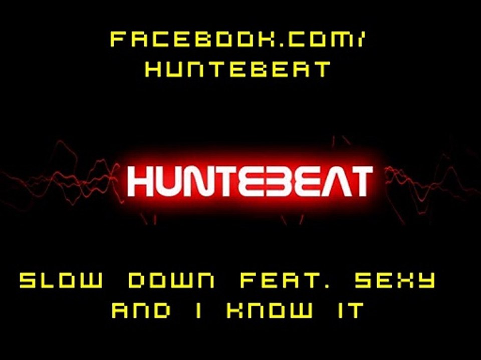 Huntebeat - Sl*w D*wn feat S**y And I K**w It
