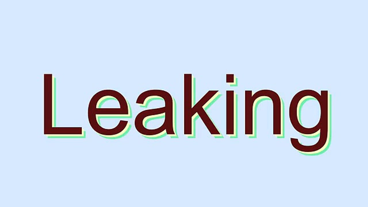 How to Pronounce Leaking