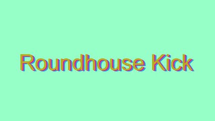 How to Pronounce Roundhouse Kick