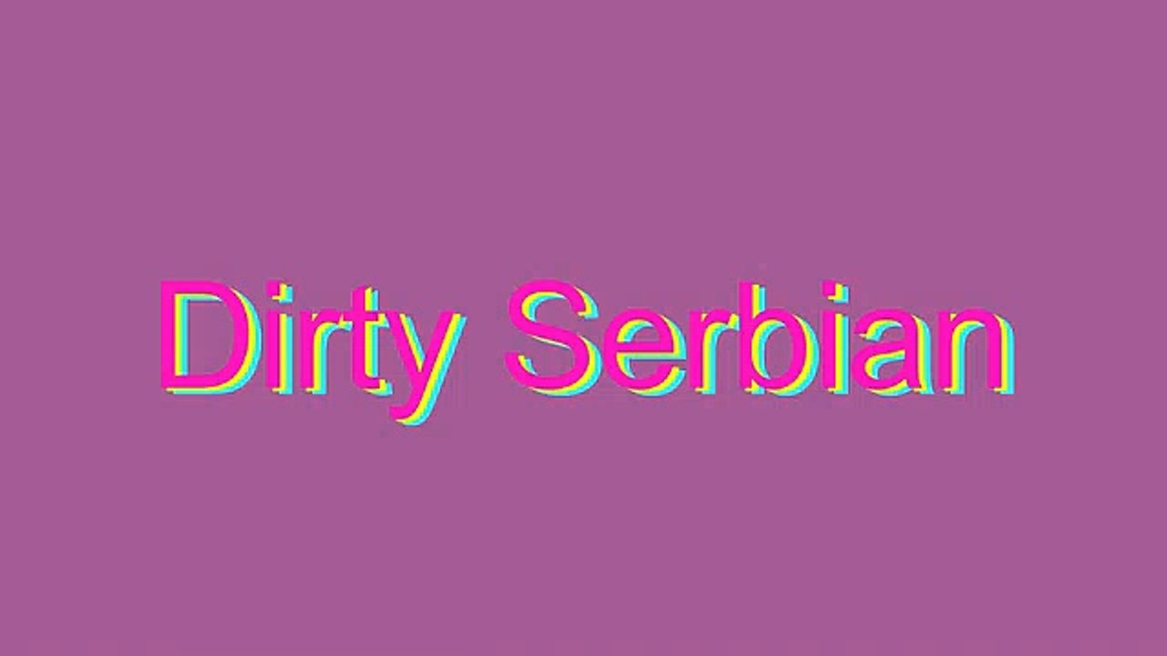 How to Pronounce Dirty Serbian