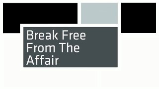 Break Free From The Affair