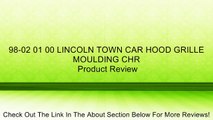 98-02 01 00 LINCOLN TOWN CAR HOOD GRILLE MOULDING CHR Review