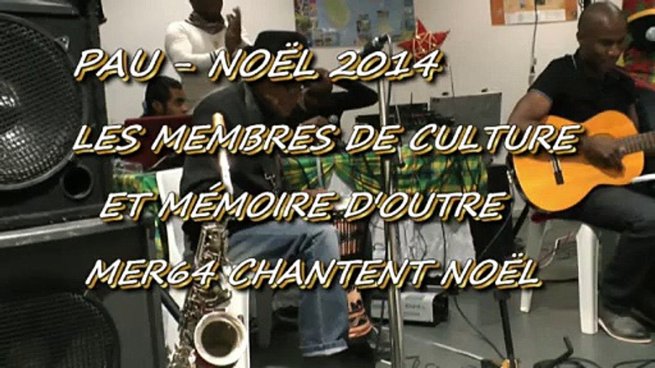 MICHOU64 W-D.D. VOUS PRÉSENTE - 20 DÉCEMBRE 2014 - NOËL - LES MEMBRES DE CULTURE ET MÉMOIRE D'OUTRE MER64 CHANTENT NOÊL..
