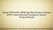 Espen FMH-6-MV 360� High Bay Passive Infrared (PIR) Fixture Mounted Occupancy Sensor Review