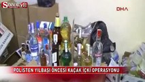Yılbaşı öncesi kaçak içki operasyonu