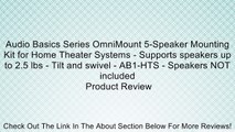 Audio Basics Series OmniMount 5-Speaker Mounting Kit for Home Theater Systems - Supports speakers up to 2.5 lbs - Tilt and swivel - AB1-HTS - Speakers NOT included Review
