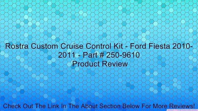 Rostra Custom Cruise Control Kit - Ford Fiesta 2010-2011 - Part # 250-9610 Review