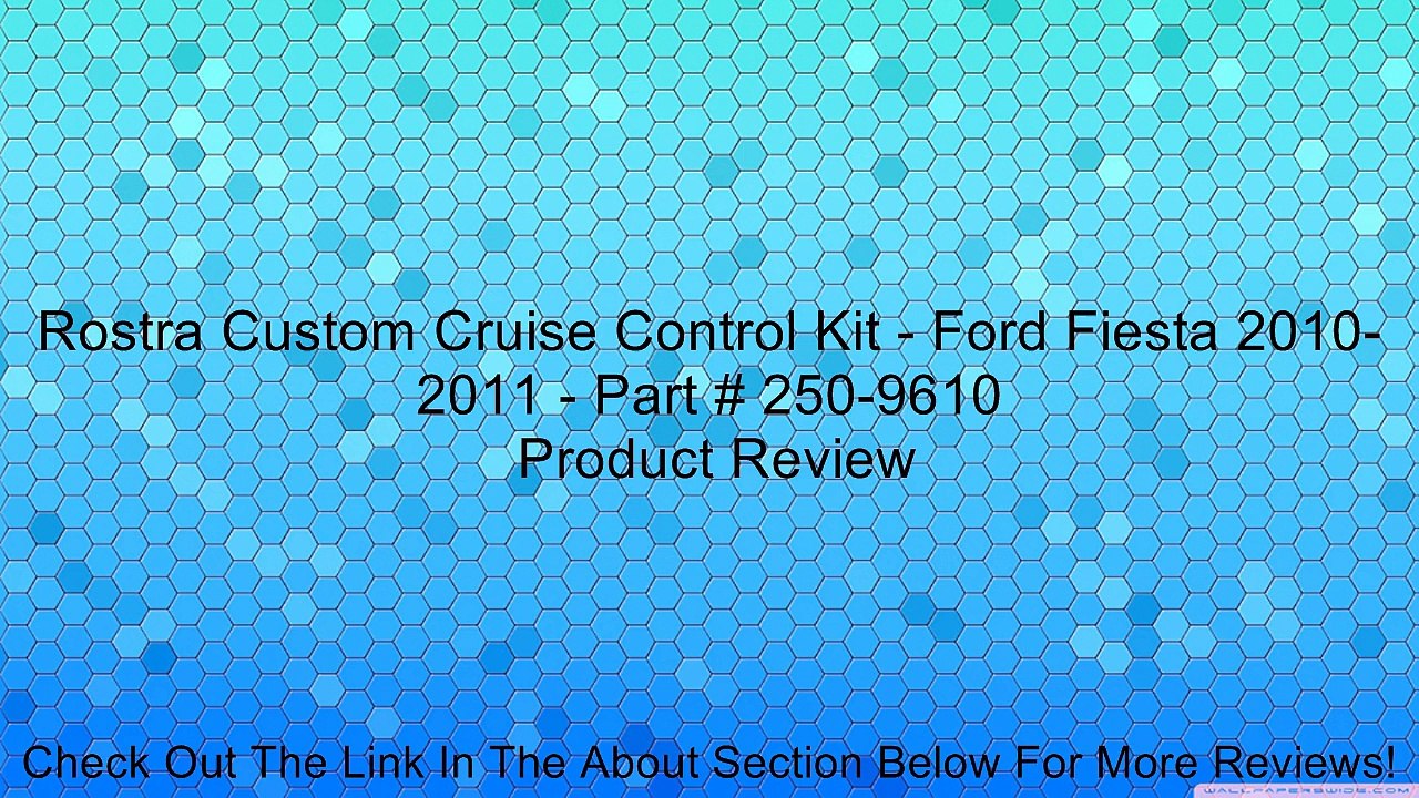 Rostra Custom Cruise Control Kit - Ford Fiesta 2010-2011 - Part # 250-9610 Review