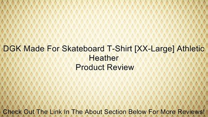 DGK Made For Skateboard T-Shirt [XX-Large] Athletic Heather Review