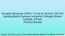 Sungold Abrasives 35072  4-Inch by 36-Inch 320 Grit Sanding Belts Premium Industrial X-Weight Silicon Carbide, 3-Pack Review