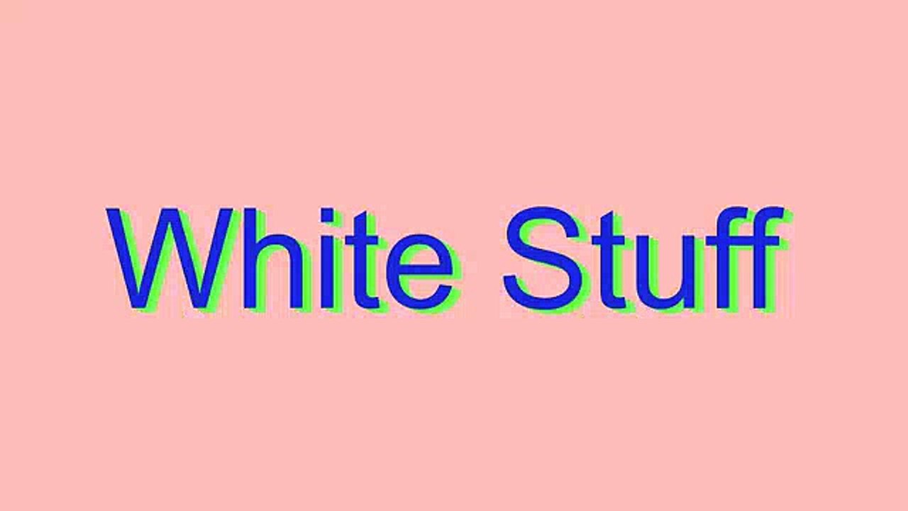 How to Pronounce White Stuff