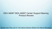 DEA A6067 DEA A6067 Center Support Bearing Review