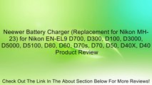 Neewer Battery Charger (Replacement for Nikon MH-23) for Nikon EN-EL9 D700, D300, D100, D3000, D5000, D5100, D80, D60, D70s, D70, D50, D40X, D40 Review