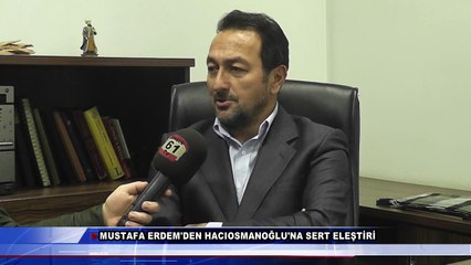 Mustafa Erdem'den Hacıosmanoğlu'na Sert Eleştiri