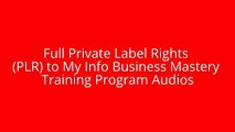 Full Private Label Rights (PLR) to My Info Business Mastery Training Program Audios