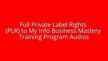 Full Private Label Rights (PLR) to My Info Business Mastery Training Program Audios