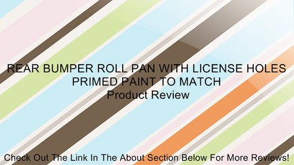 REAR BUMPER ROLL PAN WITH LICENSE HOLES PRIMED PAINT TO MATCH Review