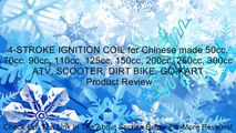 4-STROKE IGNITION COIL for Chinese made 50cc, 70cc, 90cc, 110cc, 125cc, 150cc, 200cc, 250cc, 300cc ATV, SCOOTER, DIRT BIKE, GO-KART Review