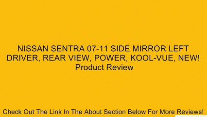 NISSAN SENTRA 07-11 SIDE MIRROR LEFT DRIVER, REAR VIEW, POWER, KOOL-VUE, NEW! Review