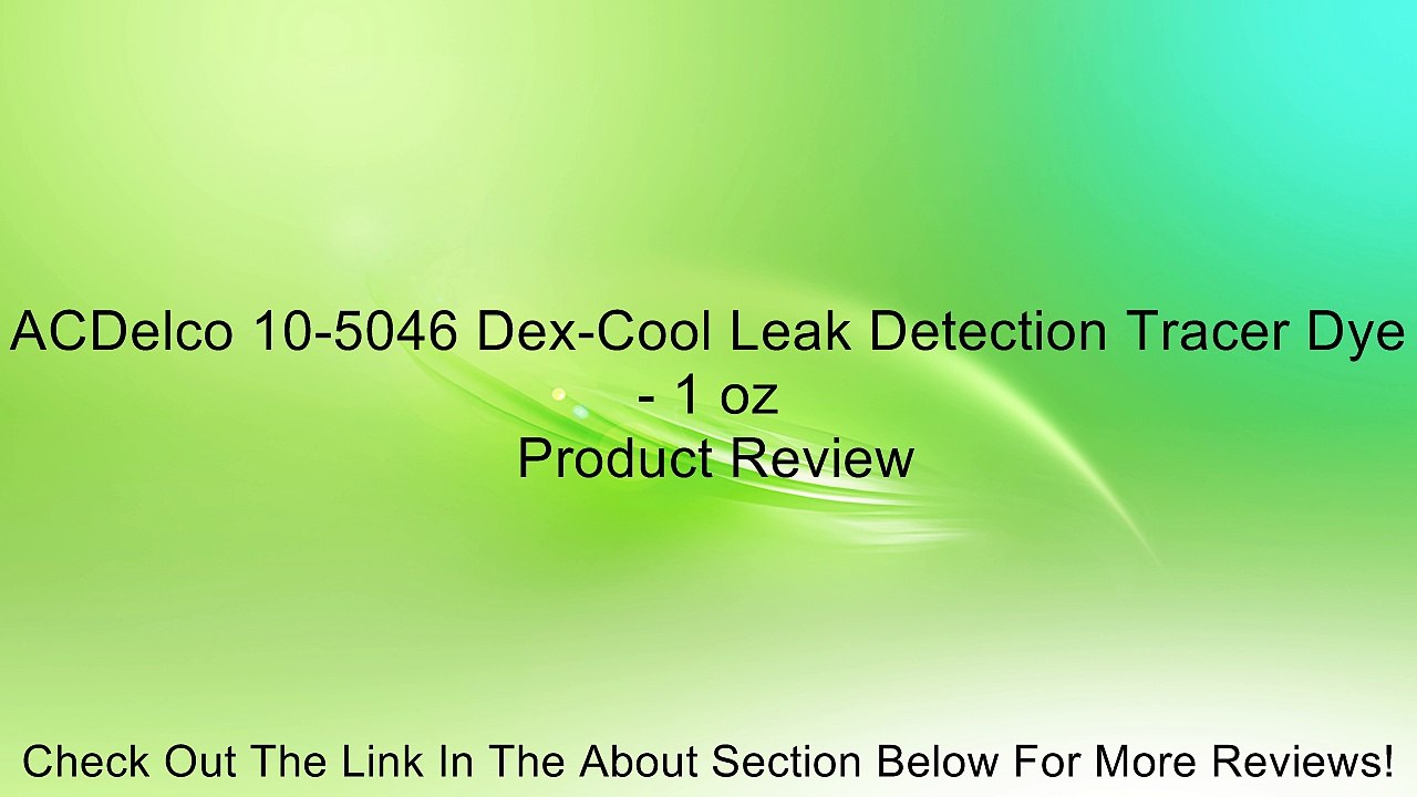 ACDelco 10-5046 Dex-Cool Leak Detection Tracer Dye - 1 oz Review