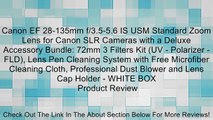 Canon EF 28-135mm f/3.5-5.6 IS USM Standard Zoom Lens for Canon SLR Cameras with a Deluxe Accessory Bundle: 72mm 3 Filters Kit (UV - Polarizer - FLD), Lens Pen Cleaning System with Free Microfiber Cleaning Cloth, Professional Dust Blower and Lens Cap Hold
