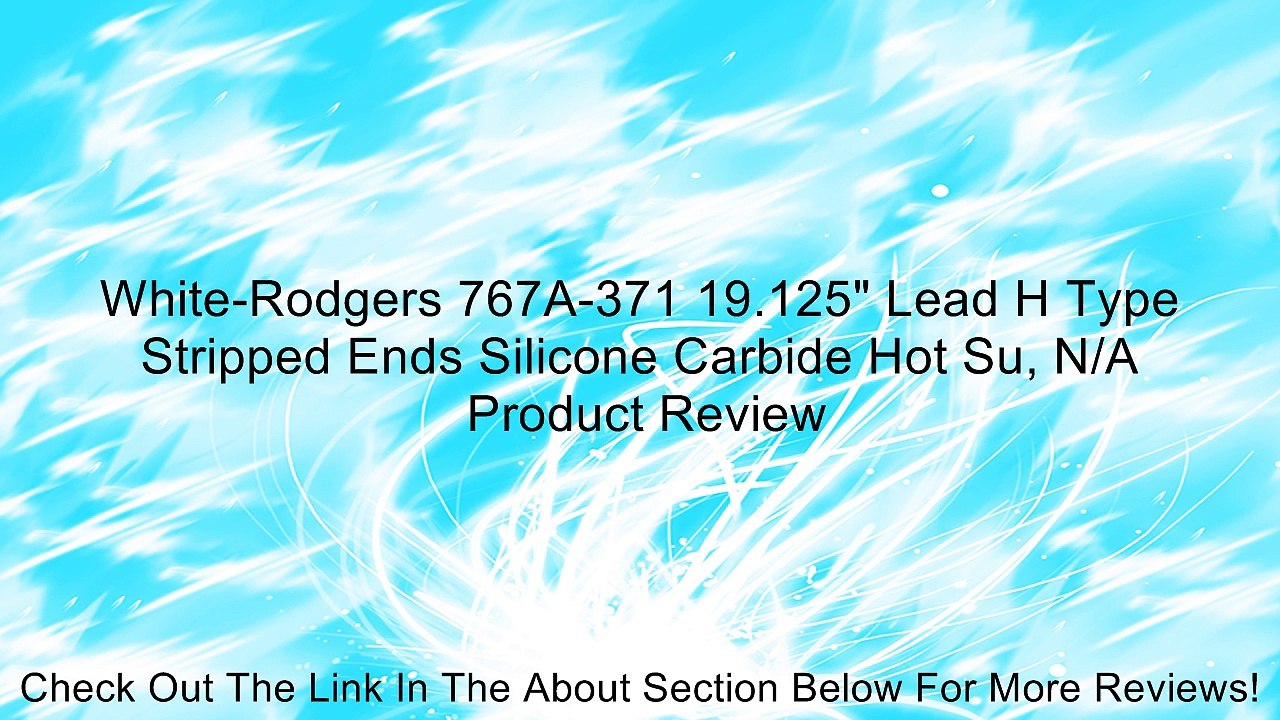 White-Rodgers 767A-371 19.125" Lead H Type Stripped Ends Silicone Carbide Hot Su, N/A Review