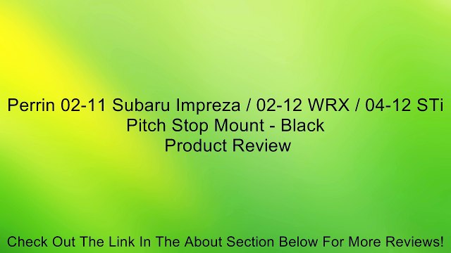 Perrin 02-11 Subaru Impreza / 02-12 WRX / 04-12 STi Pitch Stop Mount - Black Review