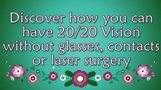 Vision Without Glasses- Improve Your Vision Without Glasses or Contacts