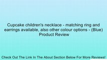 Cupcake children's necklace - matching ring and earrings available, also other colour options - (Blue) Review