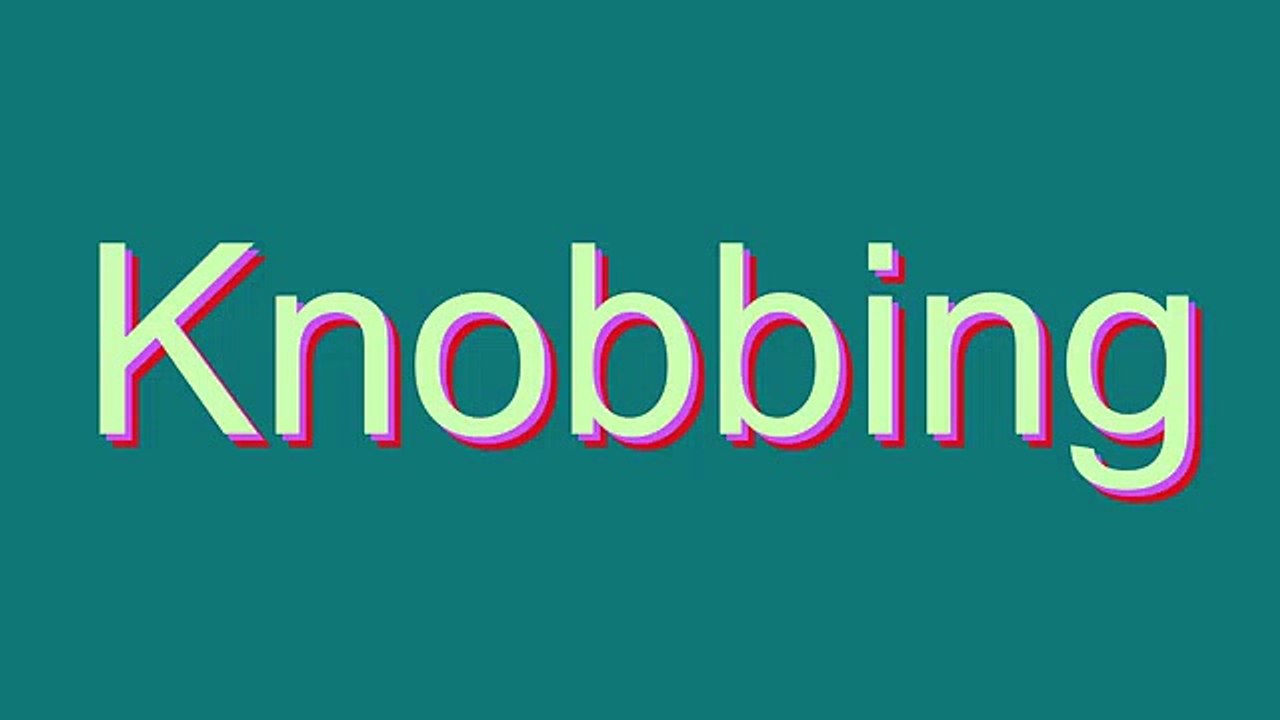 How to Pronounce Knobbing