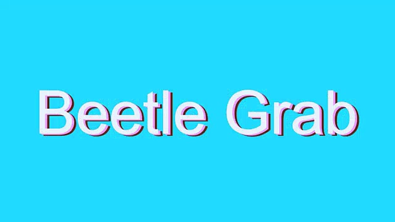 How to Pronounce Beetle Grab